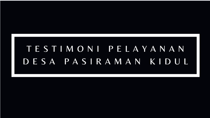 TESTIMONI PELAYANAN DI DESA PASIRAMAN KIDUL